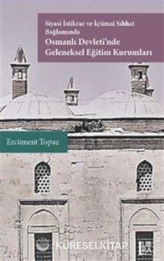 Siyasi İstikrar ve İçtimai Sıhhat Bağlamında Osmanlı Devleti'nde Geleneksel Eğitim Kurumları