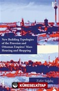New Building Typologies of the Prussian and Ottoman Empires Mass Housing and Shopping
