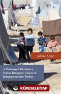 A Prolonged Residency: Syrian Refugees' Crises of Integration Into Turkey