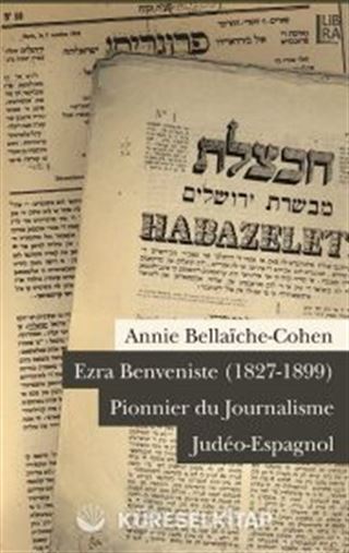 Ezra Benveniste (1827-1899) Pionnier du Journalisme Judeo-Espagnol