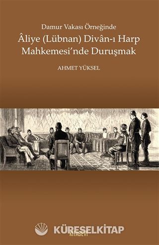 Damur Vakası Örneğinde Aliye (Lübnan) Divan-ı Harp Mahkemesi'nde Duruşmak