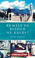 Rumeli'de Bizden Ne Kaldı?