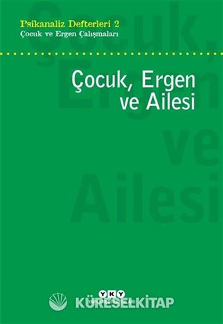 Psikanaliz Defterleri 2 / Çocuk ve Ergen Çalışmaları Çocuk, Ergen ve Ailesi