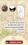 Ilgın Kazası Kurumları ve Sosyo-Ekonomik Yapısı (1750 - 1850)