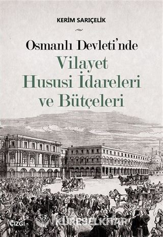 Osmanlı Devleti'nde Vilayet Hususi İdareleri ve Bütçeleri