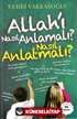 Allah'ı Nasıl Anlamalı, Nasıl Anlatmalı?