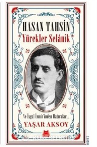 Hasan Tahsin: Yürekler Selanik ve İşgal İzmir'inden Hatırlar