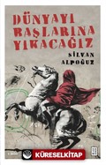 Dünyayı Başlarına Yıkacağız