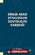 Dinler Arası Diyalogun Sosyolojik Karşılığı