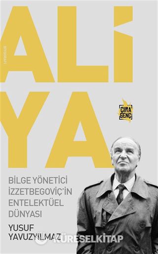 Aliya - Bilge Yönetici İzzetbegoviç'in Entelektüel Dünyası