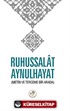 Rühu's-Salat Aynu'l-Hayat (Küçük boy)