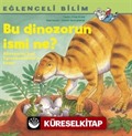 Bu Dinozorun İsmi Ne? / Eğlenceli Bilim