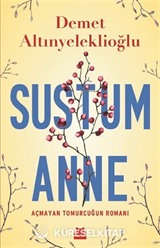 Sustum Anne - Açmayan Tomurcuğun Romanı