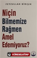 Niçin Bilmemize Rağmen Amel Edemiyoruz?