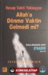 Hesap Vakti Yaklaşıyor, Allah'a Dönme Vaktin Gelmedi Mi?