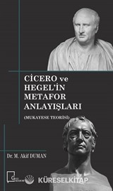 Cicero ve Hegel'in Metafor Anlayışları (Mukayese Teorisi)