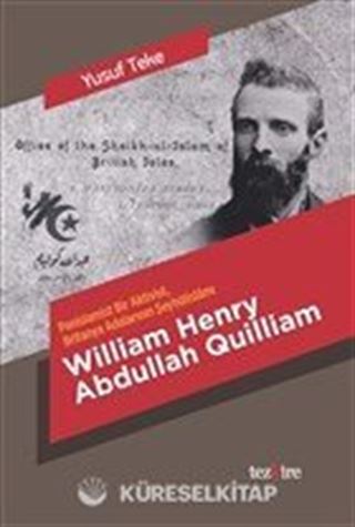 Panislamist Bir Aktivist Britanya Adalarının Şeyhülislamı William Henry Abdullah Quilliam