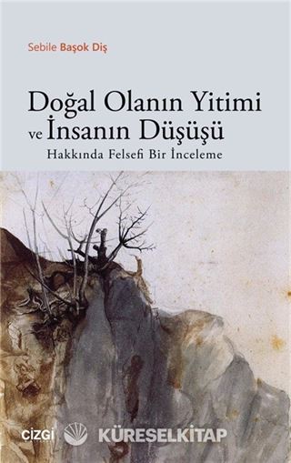 Doğal Olanın Yitimi ve İnsanın Düşüşü Hakkında Felsefi Bir İnceleme