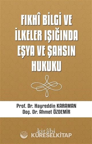 Fıkhi Bilgi ve İlkeler Işığında Eşya ve Şahsın Hukuku