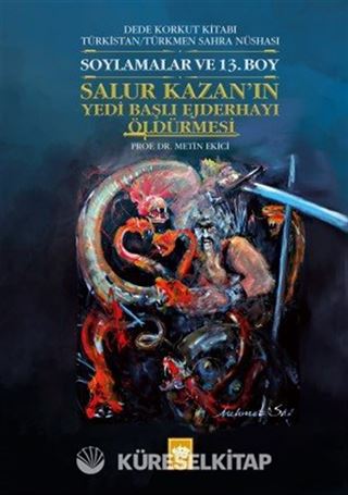 Dede Korkut Kitabı Türkistan / Türkmen Sahra Nüshası Soylamalar ve 13. Boy - Salur Kazan'ın Yedi Başlı Ejderhayı Öldürmesi