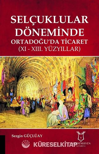 Selçuklular Döneminde Ortadoğu'da Ticaret (XI-XIII. Yüzyıllar)