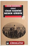 Birinci Cihan Harbine Neden Girdik? (1.cilt)