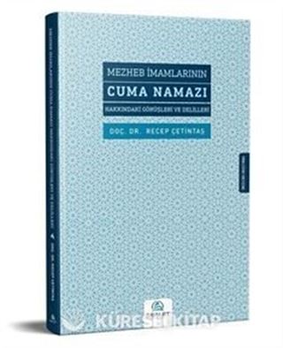 Mezheb İmamlarının Cuma Namazı Hakkındaki Görüşleri ve Delilleri