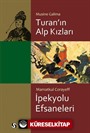 Turan'ın Alp Kızları-İpek Yolu Efsaneleri