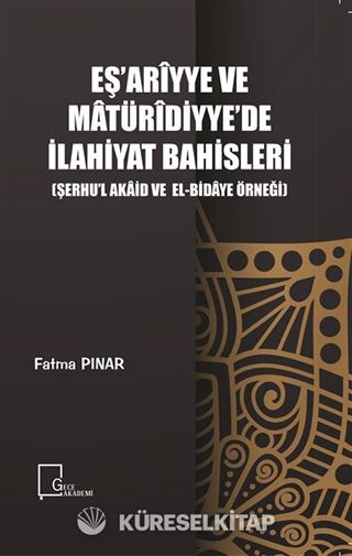 Eş'arîyye ve Matürîdiyye'de İlahiyat Bahisleri (Şerhu'l Akaid ve El-Bidaye Örneği)