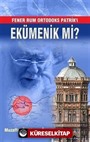 Fener Rum Ortodoks Patrik'i Ekümenik mi?