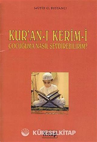 Kur'an-ı Kerim'i Çocuğuma Nasıl Sevdirebilirim?
