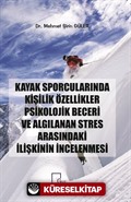 Kayak Sporcularında Kişilik Özellikler Psikolojik Beceri ve Algılanan Stres Arasındaki İlişkinin İncelenmesi