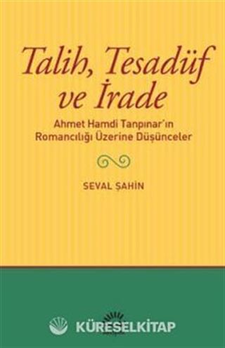Talih,Tesadüf ve İrade Ahmet Hamdi Tanpınar'ın Romancılığı Üzerine Düşünceler