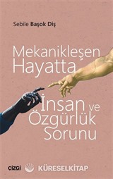 Mekanikleşen Hayatta İnsan ve Özgürlük Sorunu