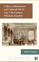 Coffee, Coffeehouses and Cultural Life in the Late 17th Century Ottoman Istanbul