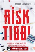 Risk Tıbbı: Korkuyu Ve Belirsizliği Tedavi Etme Arayışımız