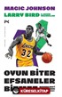Oyun Biter Efsaneler Bitmez - Modern NBA'i Yaratan Rekabet: Larry Bird - Magic Johnson