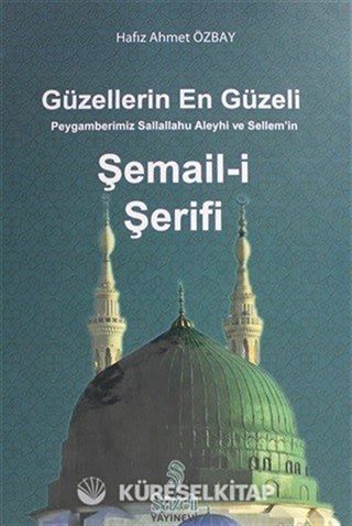 Güzellerin En Güzeli Peygamberimiz Sallallahu Aleyhi ve Sellem'in Şemail-i Şerifi