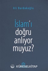 İslam'ı Doğru Anlıyor Muyuz?