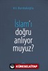 İslam'ı Doğru Anlıyor Muyuz?