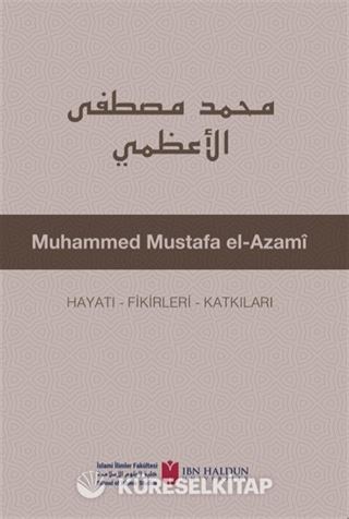 Muhammed Mustafa El-Azamî Hayatı - Fikirleri - Katkıları