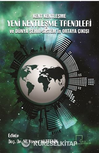 Kent Kentleşme Yeni Kentleşme Trendleri ve Dünya Şehir-Sistem‟in Ortaya Çıkışı