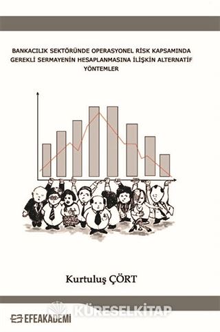 Bankacılık Sektöründe Operasyonel Risk Kapsamında Gerekli Sermayenin Hesaplanmasına İlişkin Alternatif Yöntemler