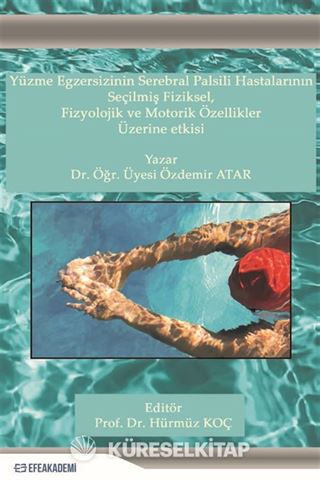 Yüzme Egzersizinin Serebral Palsili Hastaların Seçilmiş Fiziksel, Fizyolojik ve Motorik Özellikler Üzerine Etkisi