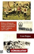 İtfaiyye-i Hümayûn: Osmanlı İstanbulu'nda Yangın, Modernleşme ve Kent Toplumu (1871-1921)