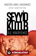 Seyyid Kutub İle Hikayemiz