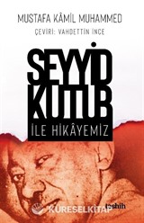 Seyyid Kutub İle Hikayemiz