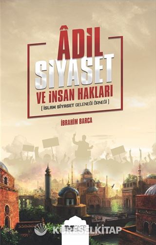 Adil Siyaset ve İnsan Hakları (İslam Siyaset Geleneği Örneği)