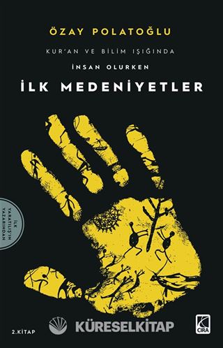 Kur'an ve Bilim Işığında İnsan Olurken İlk Medeniyetler