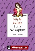 Söyle Juliet Sana Ne Yaptım